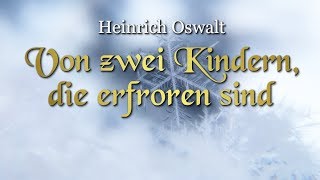 Von zwei Kindern die erfroren sind Heinrich Oswalt – Weihnachtsmärchen für Kinder und Erwachsene [upl. by Olotrab507]