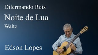 Edson Lopes plays DILERMANDO REIS Noite de Lua Valsa Serenata [upl. by Pepito]