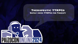 PaizoCon 2024 Therapeutic TTRPGs [upl. by Dong]