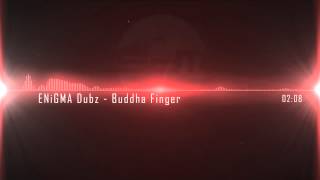 ENiGMA Dubz  Buddha Finger [upl. by Inele]