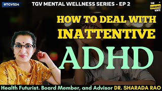 TGV Mental Wellness Series  Topic 2 How to deal with Inattentive ADHD  Dr Sharada Rao  TGV524 [upl. by Dee Dee536]