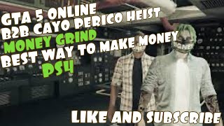 GTA 5 ONLINE B2B CAYO PERICO HEIST MONEY GRINDBEST WAY TO MAKE MONEYPS4 [upl. by Robma]