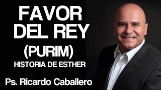 Predicas Cristianas  Favor del Rey PURIM  Pastor Ricardo Caballero [upl. by Brause]