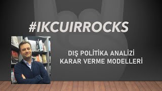 Dış Politika ve Diplomasi Dersleri 1 Dış Politika Karar verme modelleri [upl. by Primalia654]