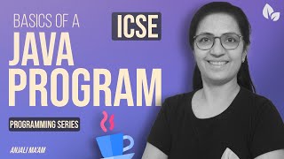 BASICS OF A JAVA PROGRAM  Programming Series  Computer Applications  ICSE  Anjali Maam [upl. by Idnat]