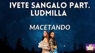 Ivete Sangalo part Ludmilla  Macetando Áudio Letra na descrição [upl. by Attenrad]