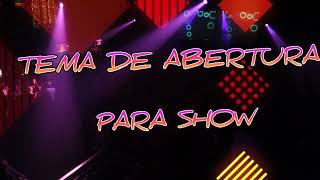 TEMA DE ABERTURA PARA SHOW [upl. by Yaras632]