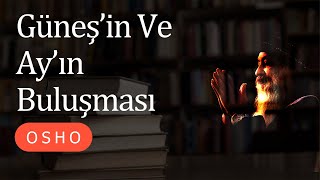 Osho  Güneşin Ve Ayın Buluşması  Sesli kitap [upl. by Mulac]