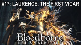 Bloodborne Lets Talk Lore 17 Laurence the First Vicar [upl. by Amara]