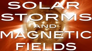 SOLAR STORMS and Magnetic Fields   3 [upl. by Geraldina]