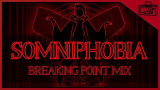 quotSomniphobiaquot Breaking Point Mix [upl. by Aramit804]