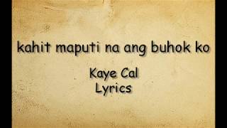 Kahit maputi na ang buhok ko  Kaye Cal Lyrics [upl. by Allerym]