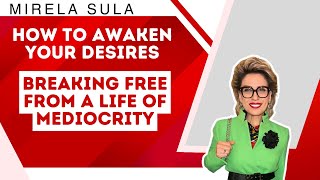 How to Awaken Your Desires Breaking Free from a Life of Mediocrity [upl. by Lennahs636]