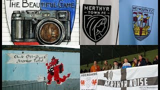 Two Men In Search Of The Beautiful Game  Merthyr Town FC Vs Weymouth FC [upl. by Theran699]