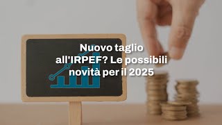 IRPEF verso un nuovo taglio Allo studio novità per il 2025 su aliquote e scaglioni [upl. by Lienaj241]