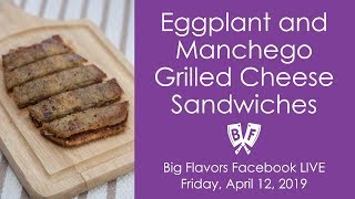 Eggplant and Manchego Grilled Cheese Sandwiches Facebook Live  April 12 2019 [upl. by Rellek]