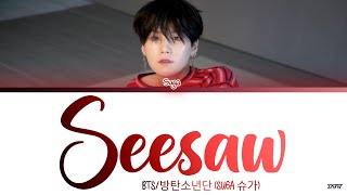 BTS SUGA  Seesaw Lyrics Color Coded Lyrics HanRomEng가사 [upl. by Agemo]