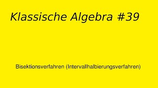 Bisektionsverfahren Intervallhalbierungsverfahren Klassische Algebra 39 [upl. by Assisi]