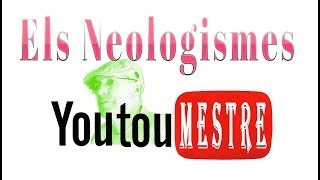 YOUTUMESTRE Els Neologismes [upl. by Obadias]