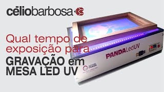 Qual tempo de exposição para gravação em mesa led Uv [upl. by Notsirhc211]