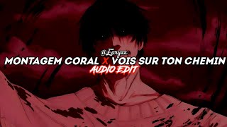 montagem coral x vois sur ton chemin  edit audio [upl. by Elsinore]