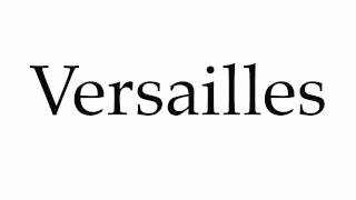 How to Pronounce Versailles [upl. by Cryan341]