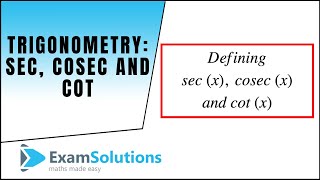 Trigonometry  sec cosec and cot  ExamSolutions [upl. by Ellac]