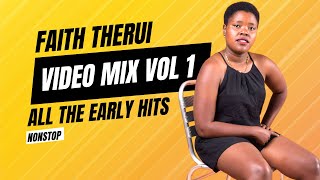 FAITH THERUI VIDEO MIX VOLUME 1 ALL THE EARLY HITS NONSTOP [upl. by Kal]