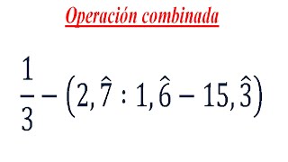 Operación Combinada con Números Decimales Periódicos 2 [upl. by Immak811]