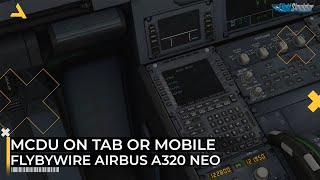 How to Use the MCDU of Flybywire Airbus A320 Neo on Tab or Mobile in MSFS 2020 [upl. by Akemat60]