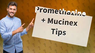 Can I take promethazine with Mucinex [upl. by Redyr856]