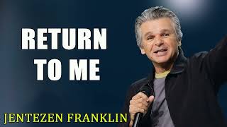 Return to Me Jentezen Franklin [upl. by Lange]