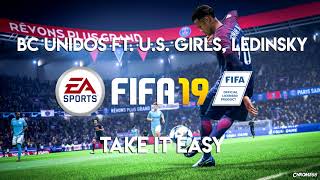 BC Unidos  Take It Easy ft U S Girls Ledinsky FIFA 19 Soundtrack [upl. by Walke300]