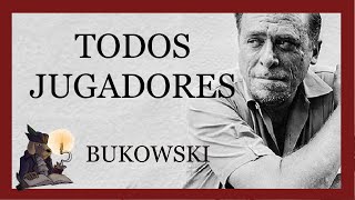 TODOS JUGADORES Bukowski [upl. by Mic]