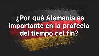 ¿Por qué Alemania es importante en la profecía del tiempo del fin [upl. by Magena29]