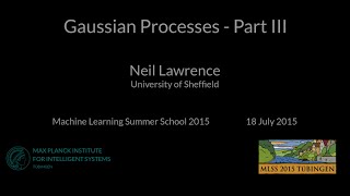 Gaussian Processes Part III  Neil Lawrence  MLSS 2015 Tübingen [upl. by Trilley]