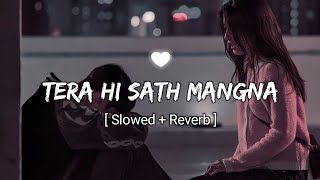 Tera Hi Sath Mangna  Showed  Reverb [upl. by Lorilee]