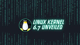 Linux Kernel 67 Unveiled A Comprehensive Look at New Features and Enhancements [upl. by Primalia]