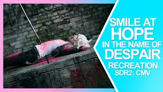 Smile at Hope in the Name of Despair  SDR2 Recreation CMV [upl. by Fulmer]