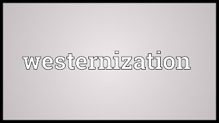 Westernization Meaning [upl. by Verras]