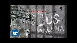 Kevin Gates  Jus Wanna Official Audio [upl. by Ehudd]