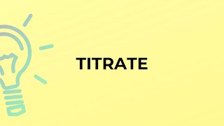 What is the meaning of the word TITRATE [upl. by Nibaj]