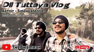 SINGHGANGSTA  DIL TUTTEYA  BEHIND THE SCENES amp FUN VLOG  THEBHAMRAH [upl. by Ssej]