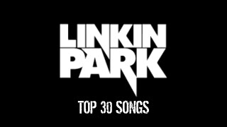 TOP 30 LINKIN PARK SONGS  HUX HEARD [upl. by Tonjes]