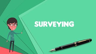 What is Surveying Explain Surveying Define Surveying Meaning of Surveying [upl. by Yuille]