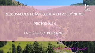 Méditation quotRecouvrement dâme suite à un vol dénergiequot PROTOCOLE 6 LA CLÉ DE VOTRE ÉNERGIE [upl. by Hylan]