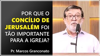 Por que o concílio de Jerusalém foi tão importante para a igreja  Pr Marcos Granconato [upl. by Nojed231]