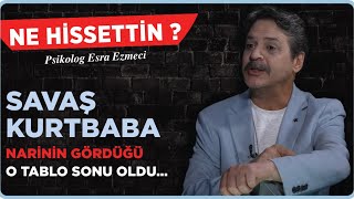 Savaş Kurtbaba “Narinin gördüğü o tablo sonu oldu…” Esra Ezmeci  Ne Hissettin [upl. by Nnaeitak774]