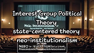 Interest Group Political Theory statecentered theory neoinstitutionalism [upl. by Ydnal]