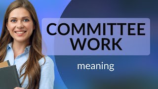 Understanding quotCommittee Workquot A Guide for English Learners [upl. by Ateuqram]